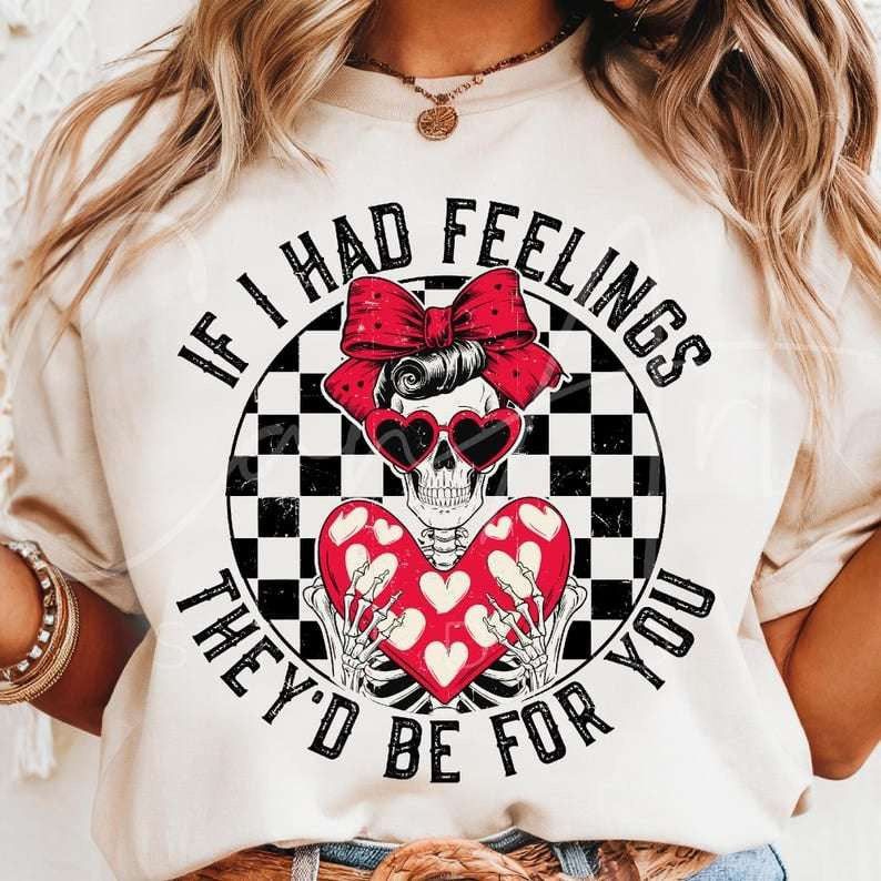 If I had feelings they’d be for you skellie 75894 DTF transfer