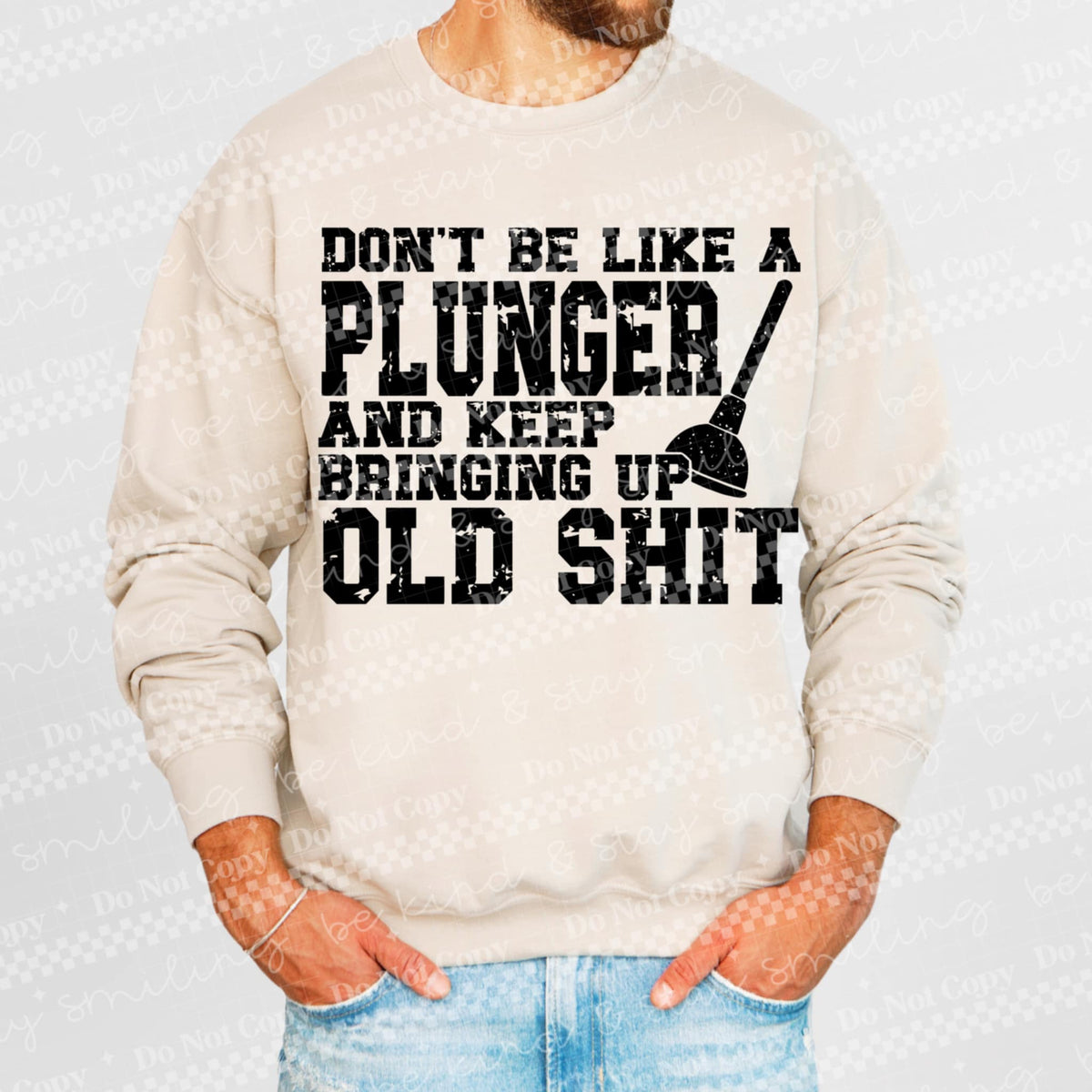 Don’t be like a plunger and keep bringing up old shit 91152 DTF transfer