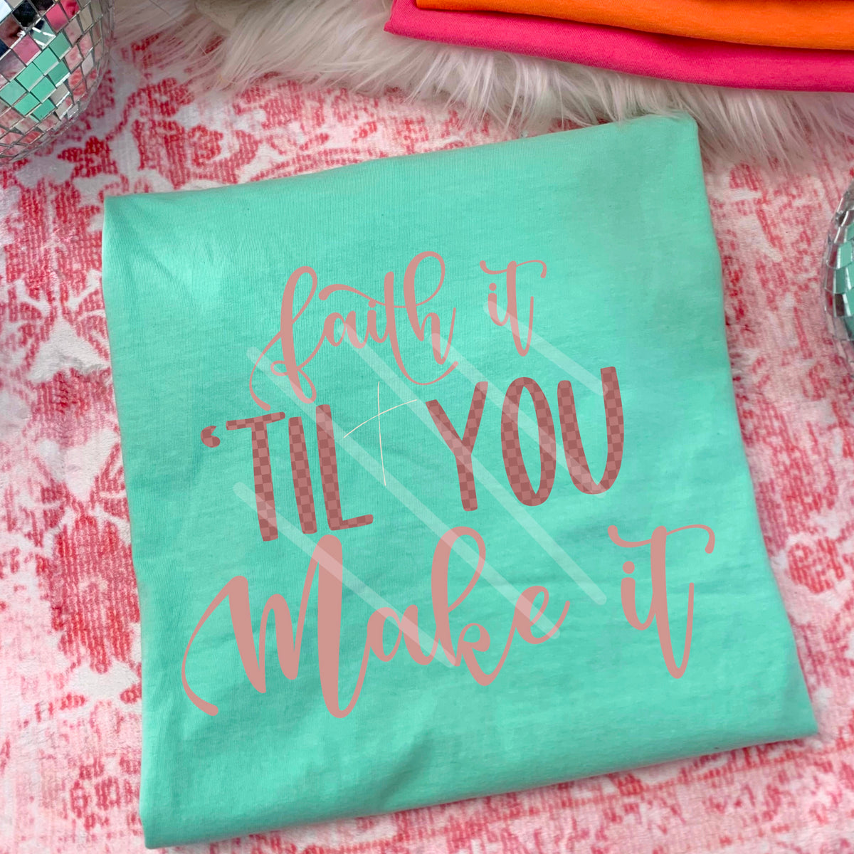 Faith it Till You Make It 110688 DTF transfer