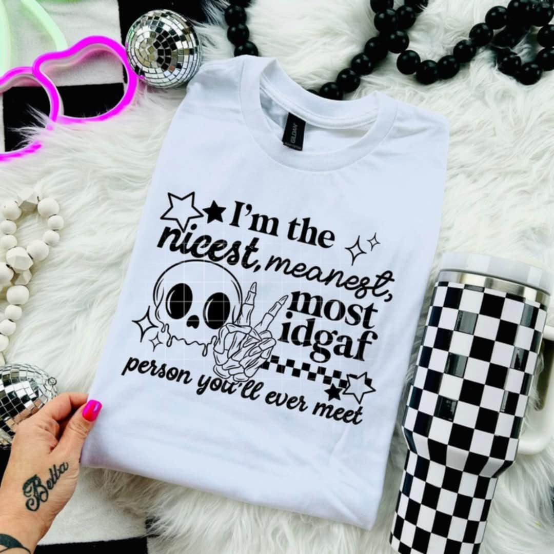 I’m the nicest meanest most idgaf person you’ll ever meet BLACK FONT (CSC) 97856 DTF transfer
