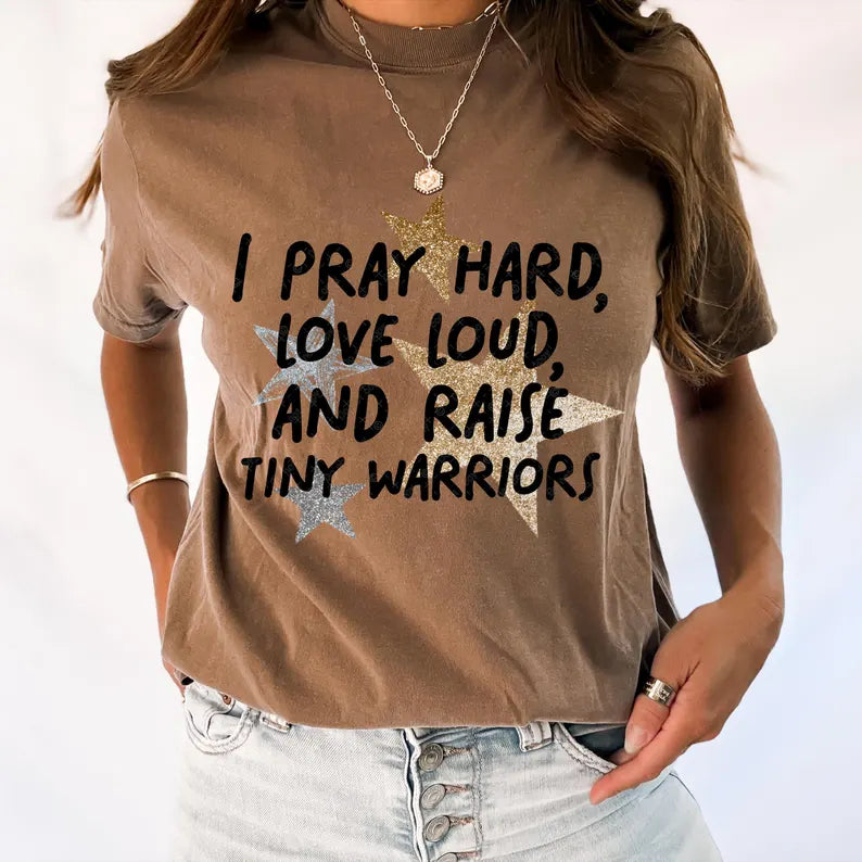 I pray hard, love loud, and raise tiny warriors BLACK 98624 DTF transfer