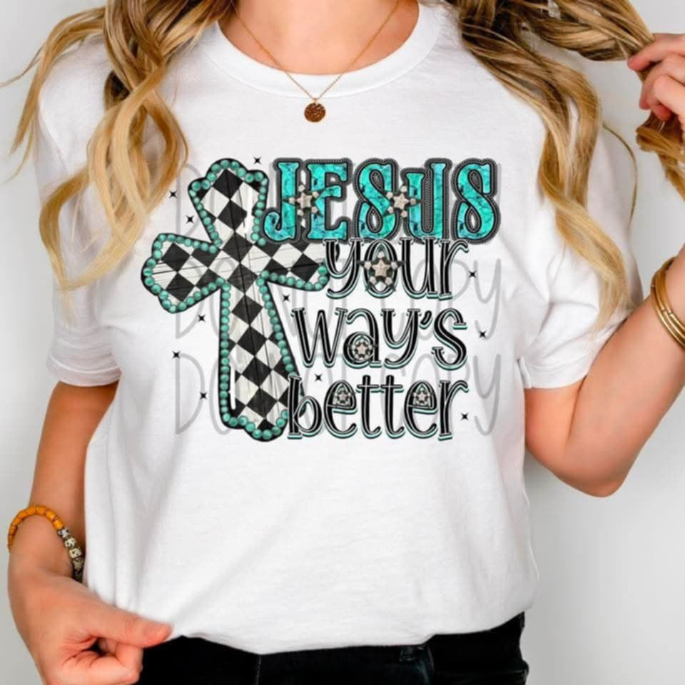 Jesus your ways better 103965 DTF transfer