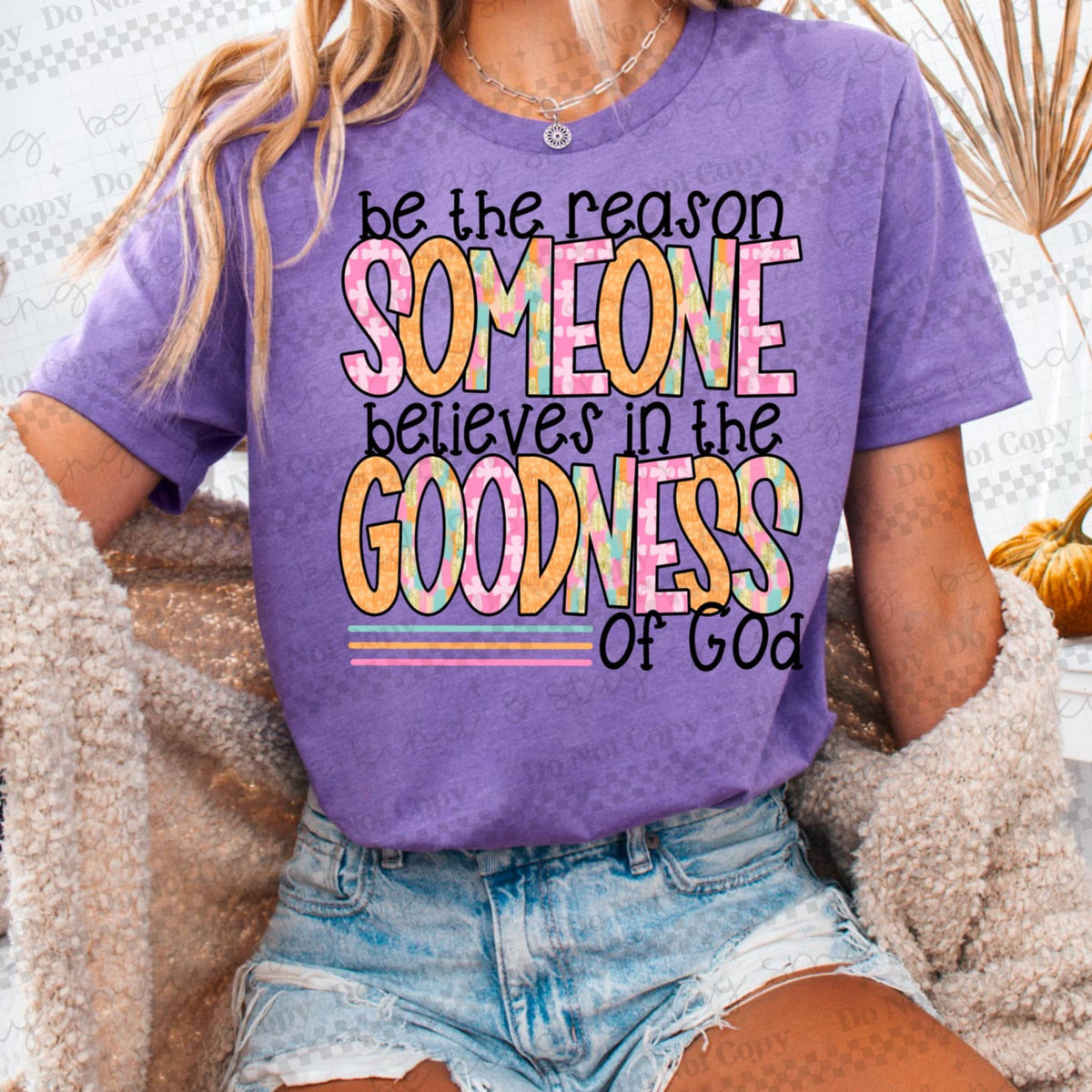Be the reason someone believes in the goodness of god exclusive 95806 DTF transfer