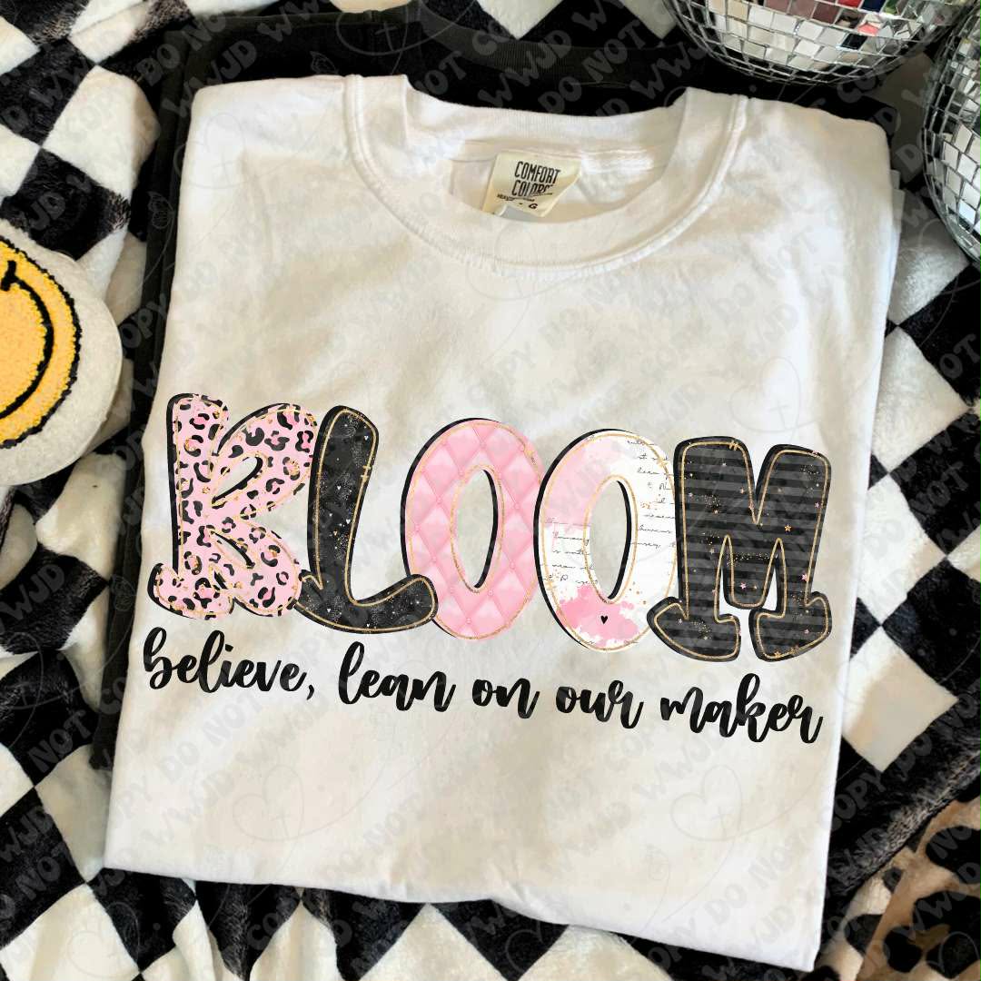 Bloom, Believe lean on our maker (Vehement) DTF transfer