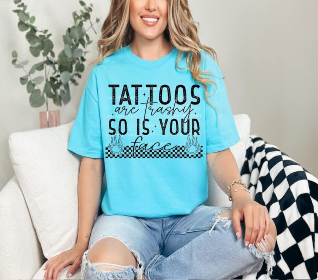 Tattoos are trashy so is your face (40E) 96860 DTF transfer