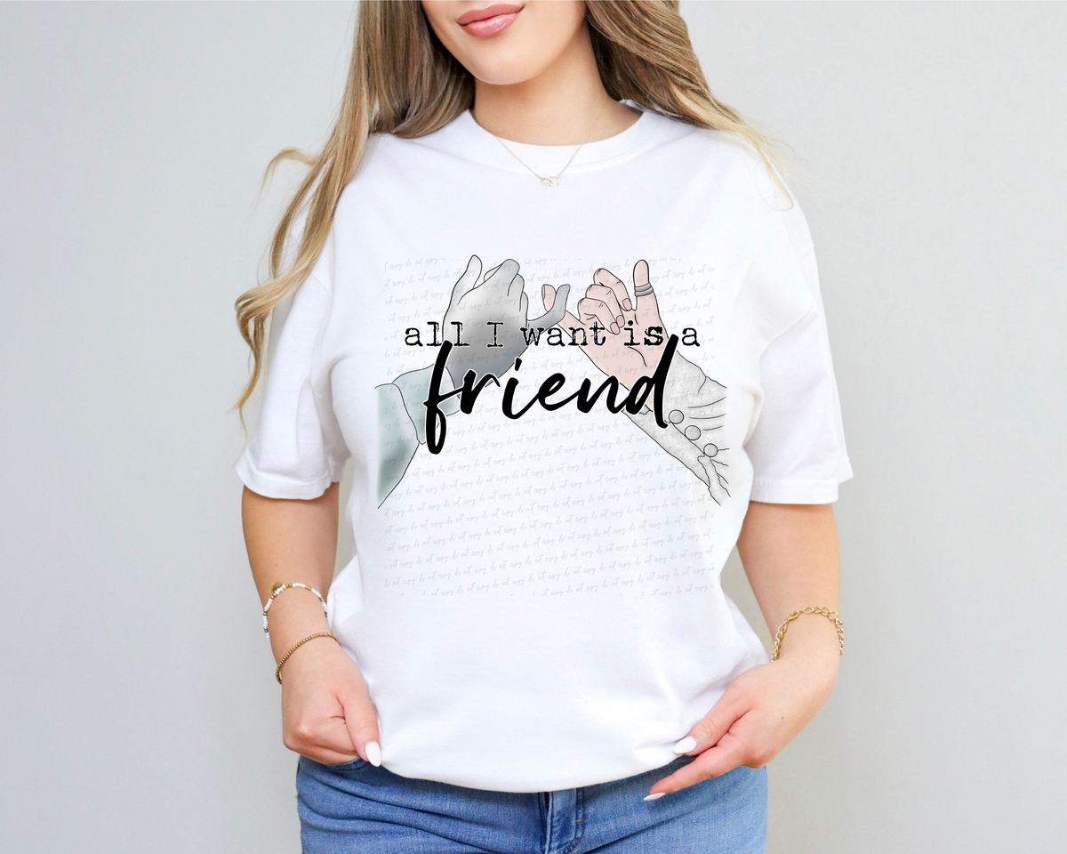 All I Want Is A Friend Hands 115477 DTF transfer