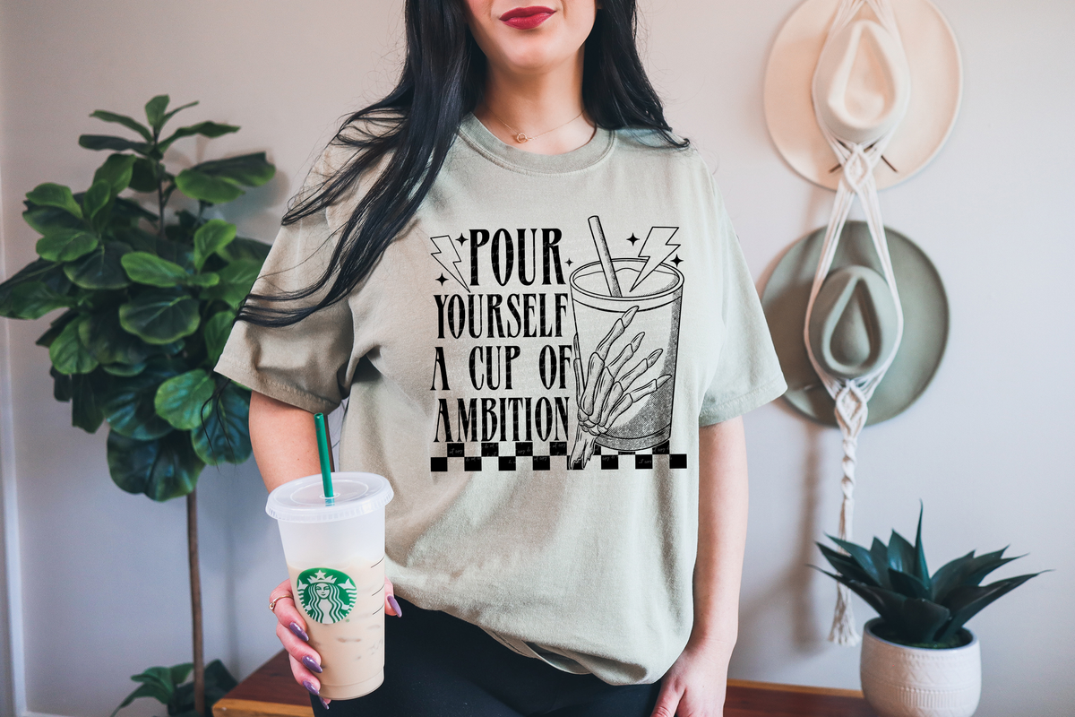 Pour Yourself A Cup Of Ambition 46411 DTF transfer