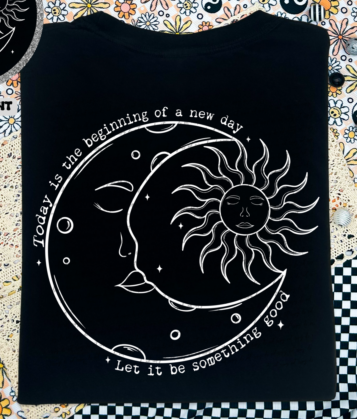 Today Is The Beginning Of A New Day Let It Be Something Good - White (Back Print) 86127 DTF Transfer