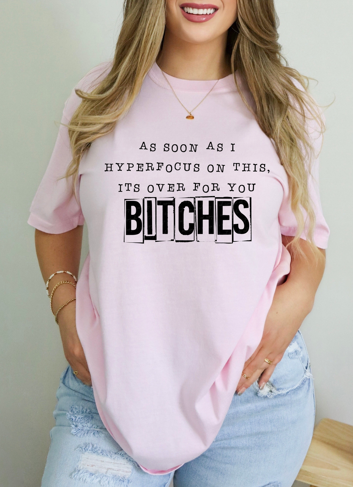 As Soon As I Hyperfocus On This It's Over For You Bitches Black Font 115242 DTF Transfer