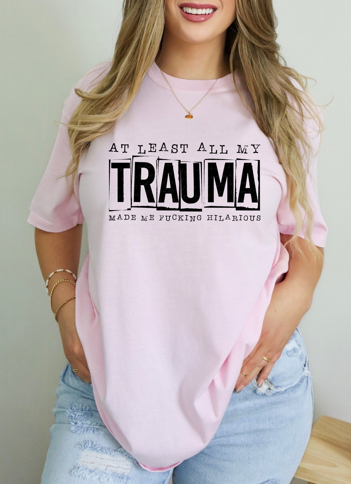 At Least All My Trauma Made Me Fucking Hilarious 115295 DTF Transfer