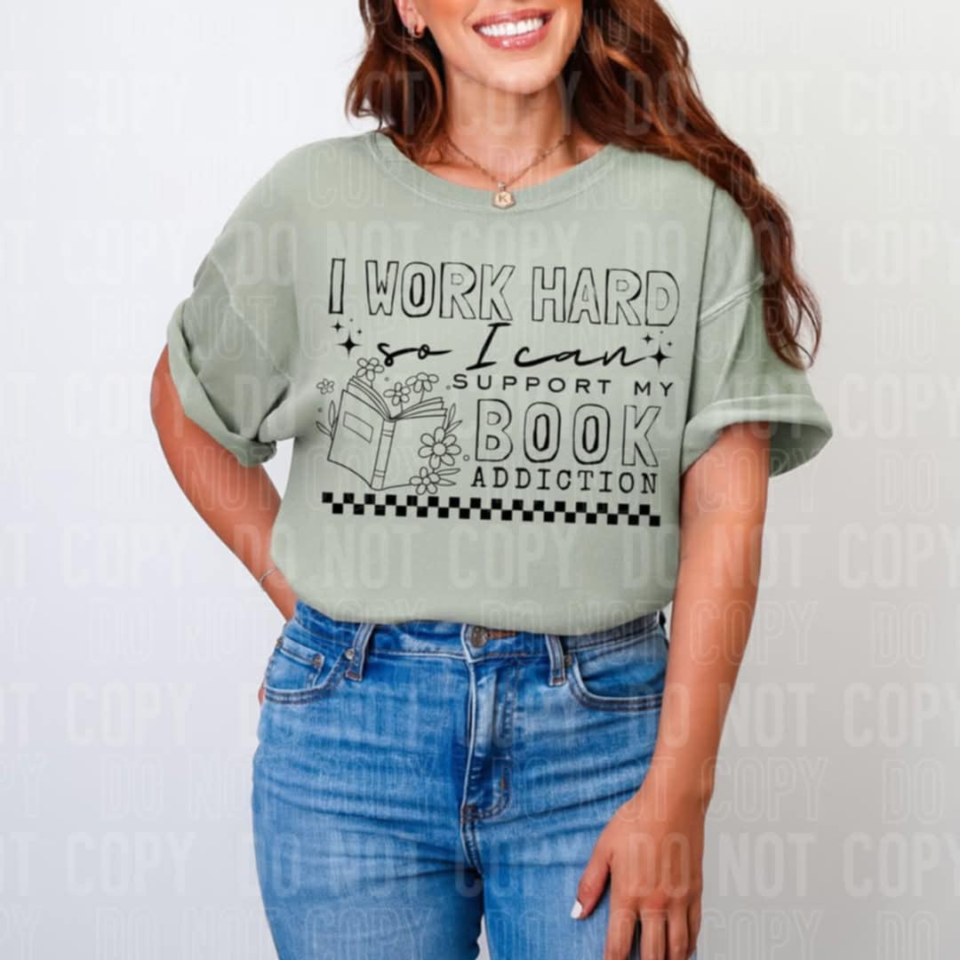 I work hard so I can support my book addiction (SBB) 99542 DTF transfer