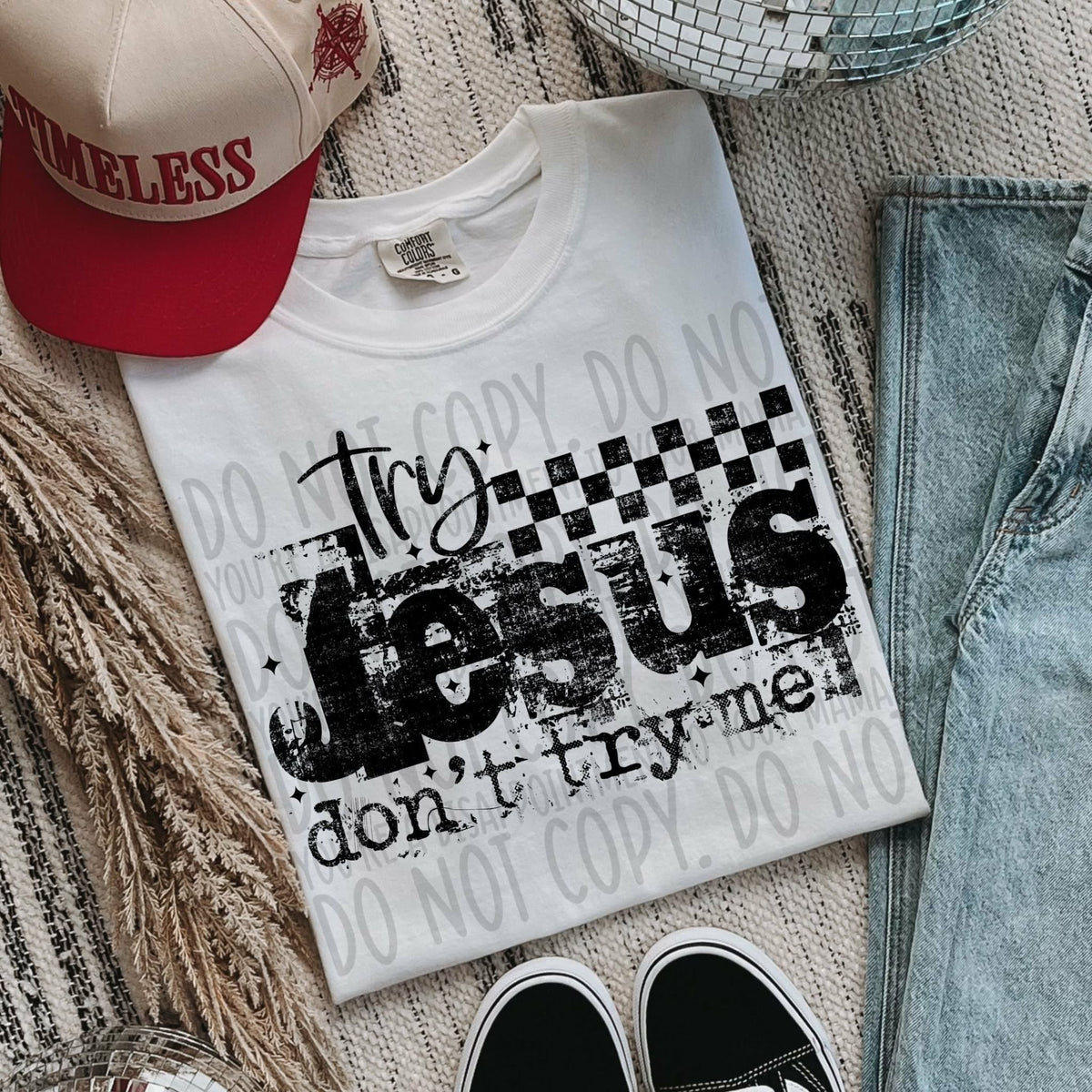 Try Jesus don’t try me BLACK (SWD) DTF transfer