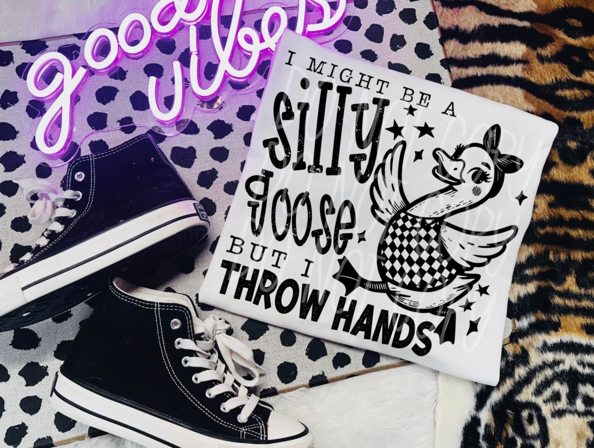 I might be a silly goose but I throw hands 106242 DTF transfer