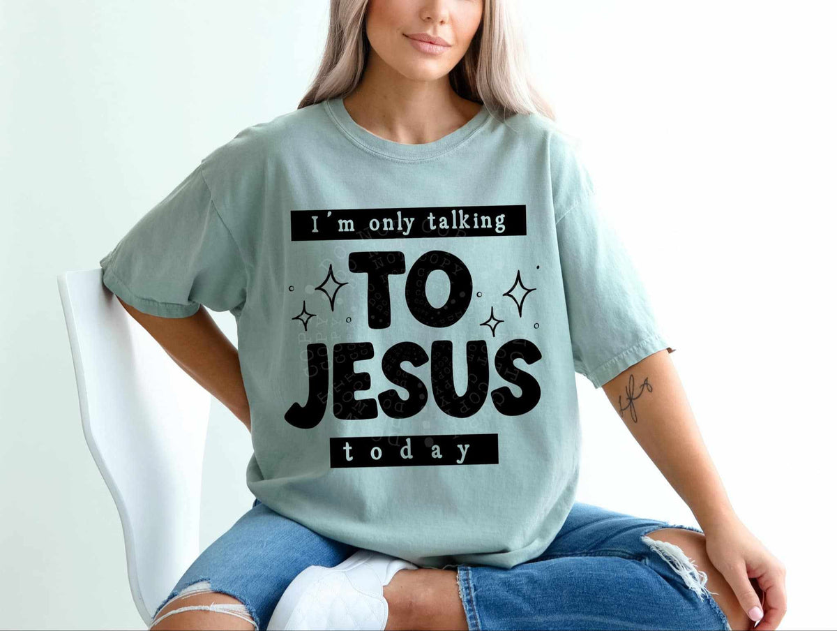 I’m only talking to Jesus today 70122 DTF transfer