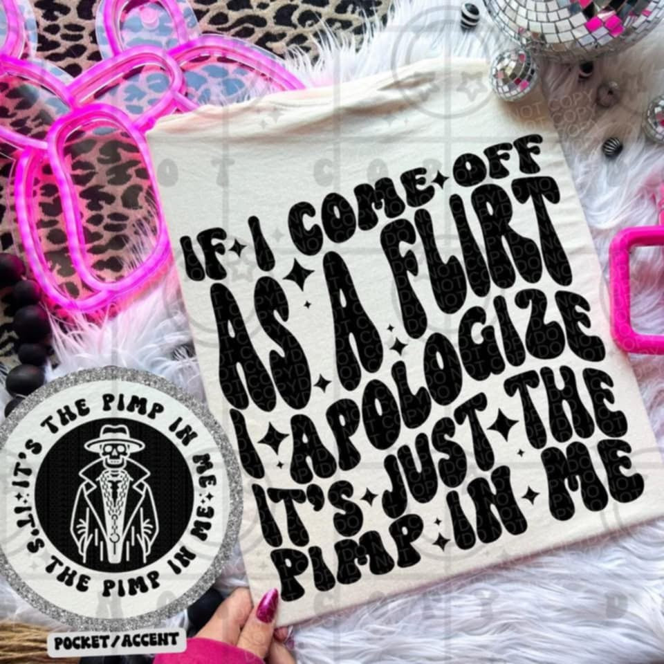 If I come off as a flirt I apologize it’s just the pimp in me BACK 91164 DTF transfer