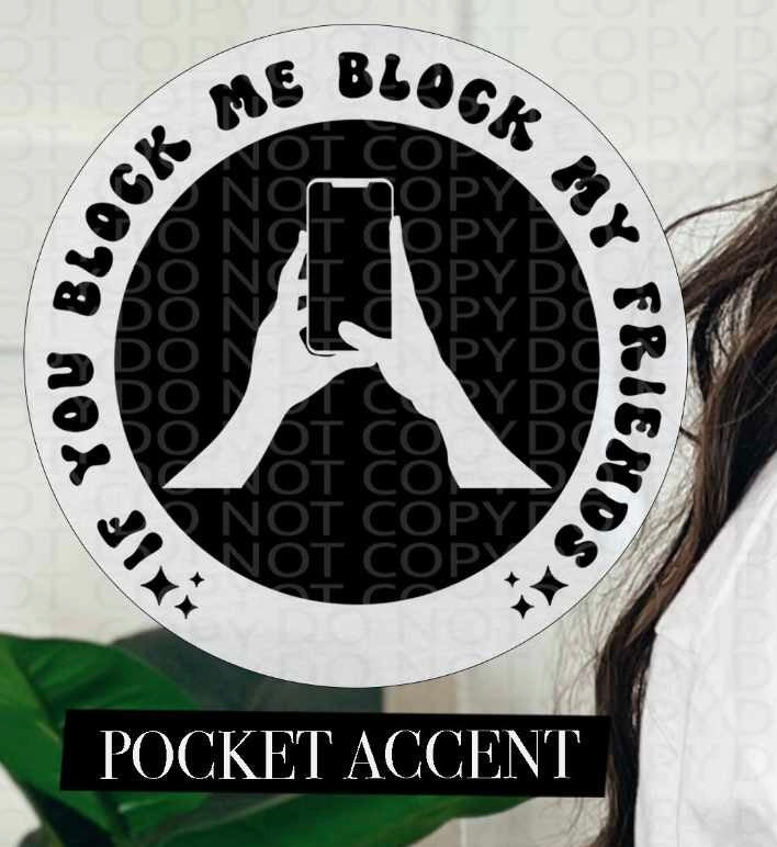 If you block me block my friends BLACK pocket (HW) 84678 DTF transfer