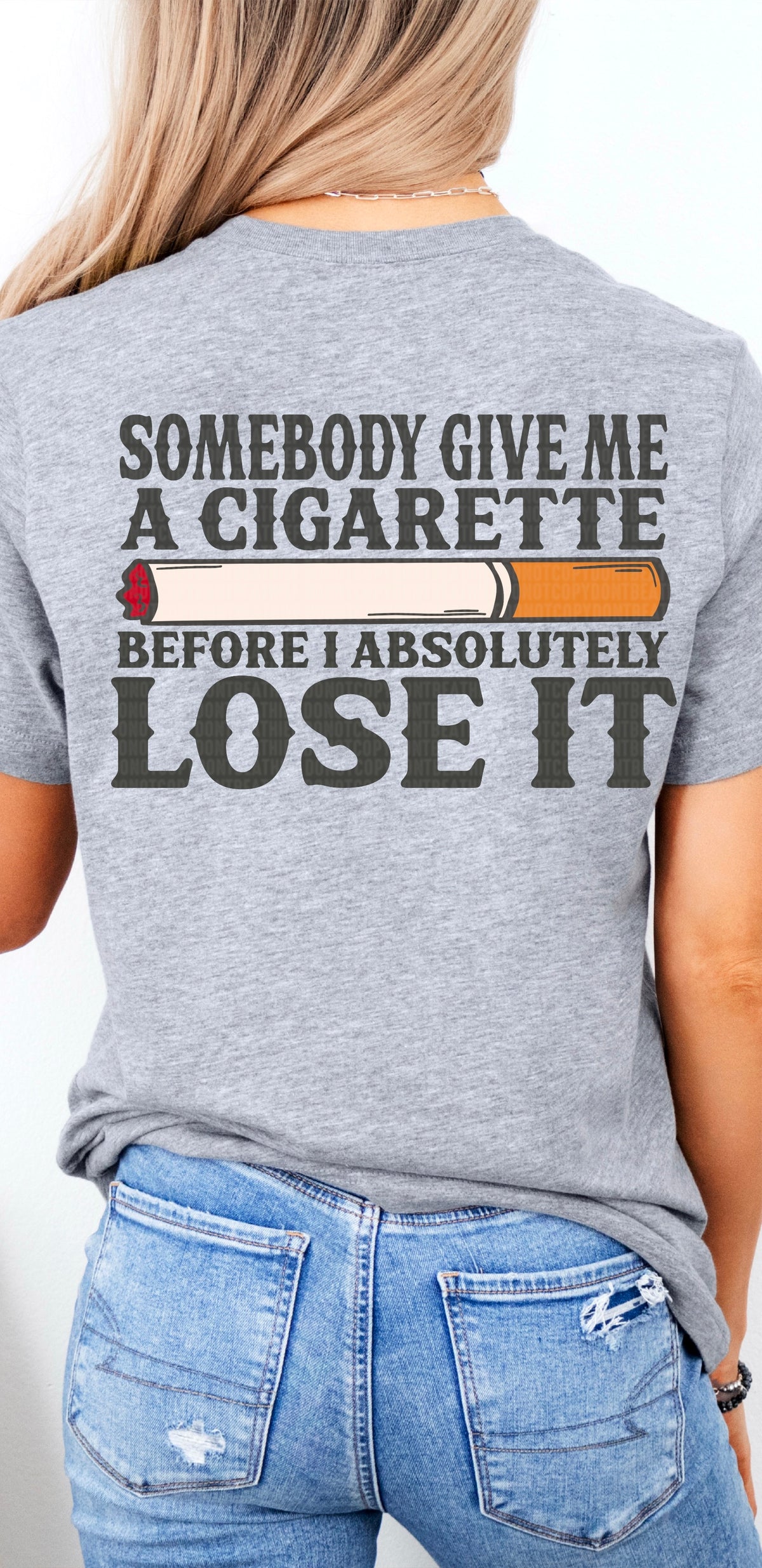 Somebody give me a cigarette before I absolutely lose it 95170 DTF transfer