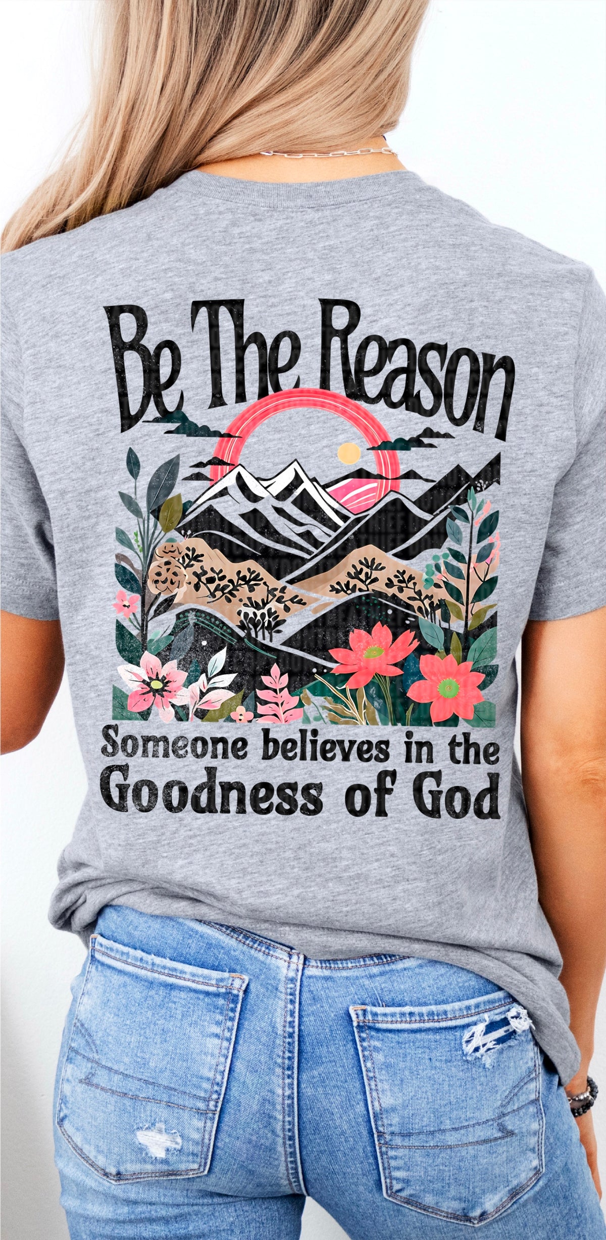 Be the reason someone believes in the goodness of god 94882 DTF transfer