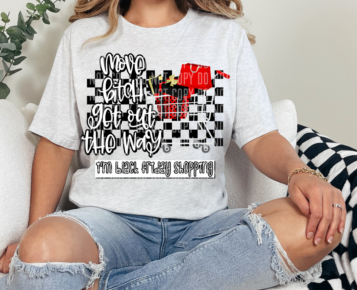 Move Bitch Get Out The Way I'm Black Friday Shopping 69591 DTF transfer