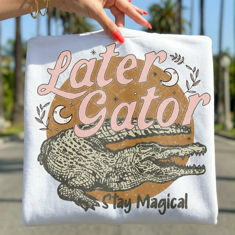 Later Gator stay magical DTF Transfer