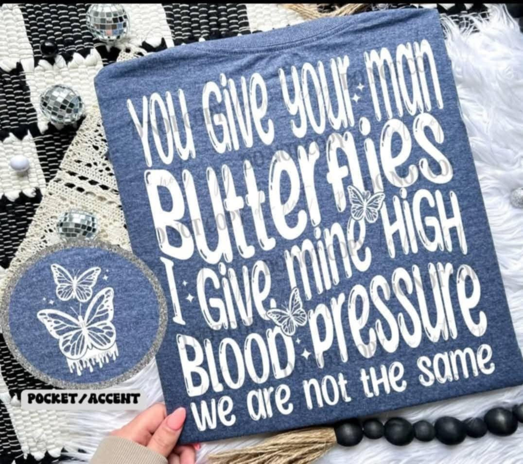 You give your man butterflies I give mine high blood pressure BACK (LINDA) 98390 DTF transfer