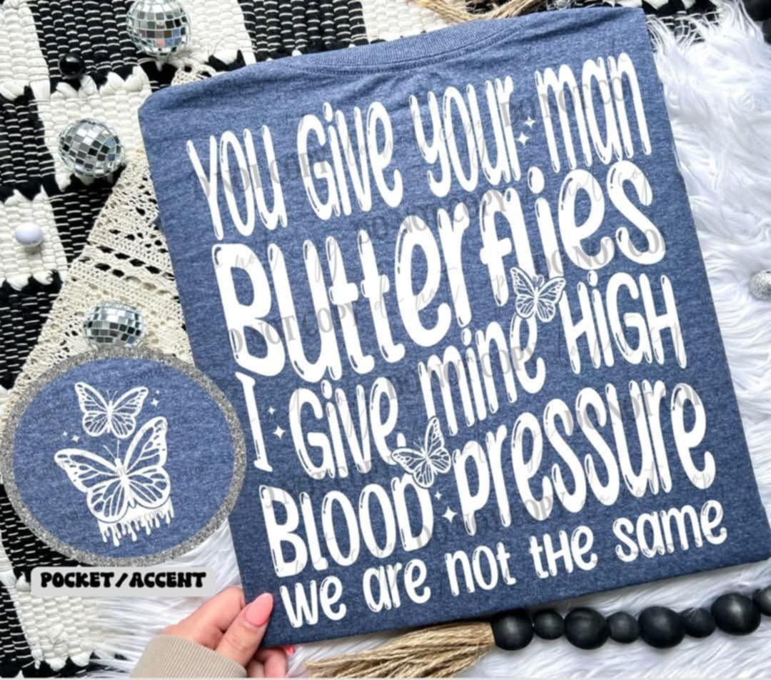 You give your man butterflies I give mine high blood pressure WHITE BACK (Linda) 99722 DTF transfer