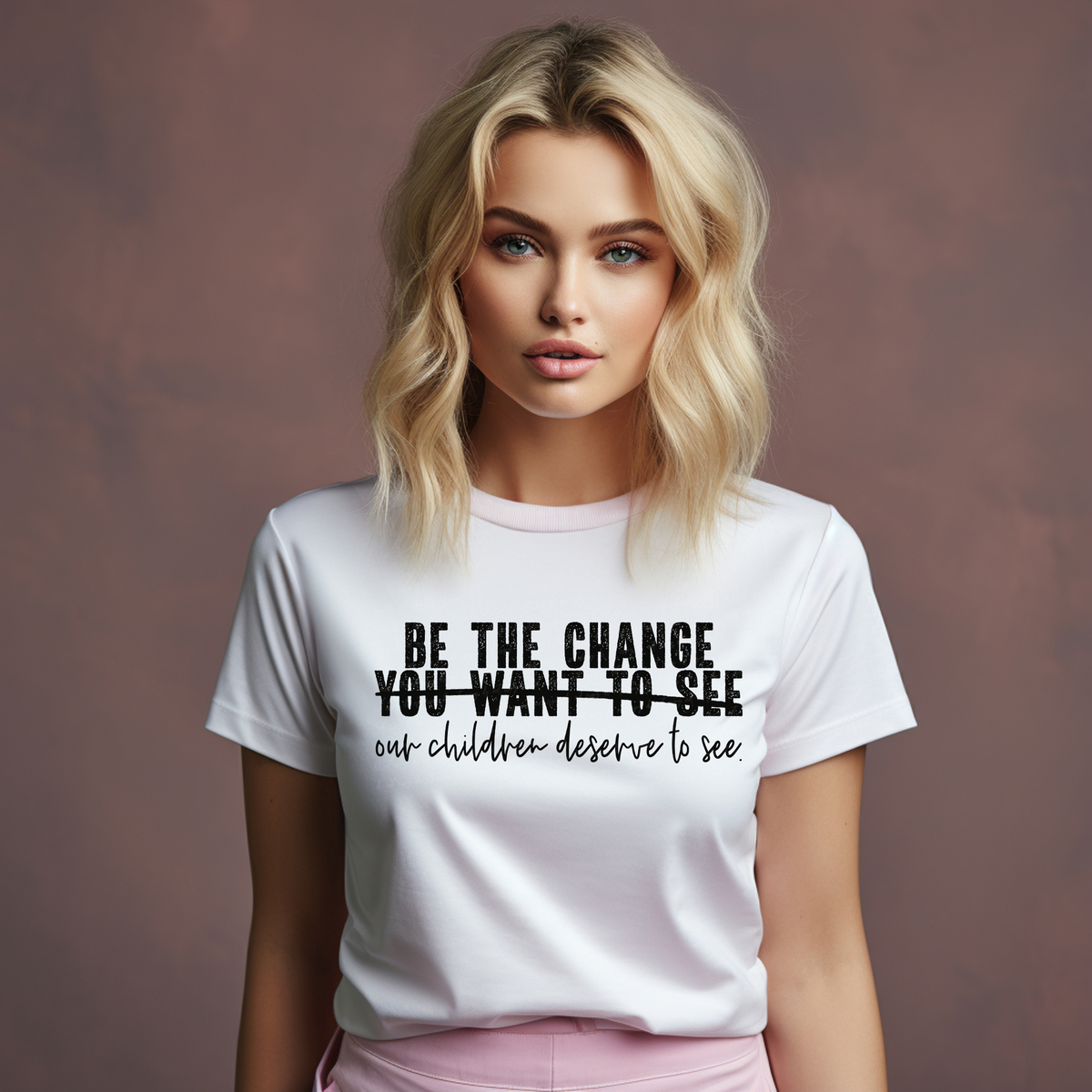 Be The Change You Want To See Our Children Deserve To See 116035 DTF Transfer