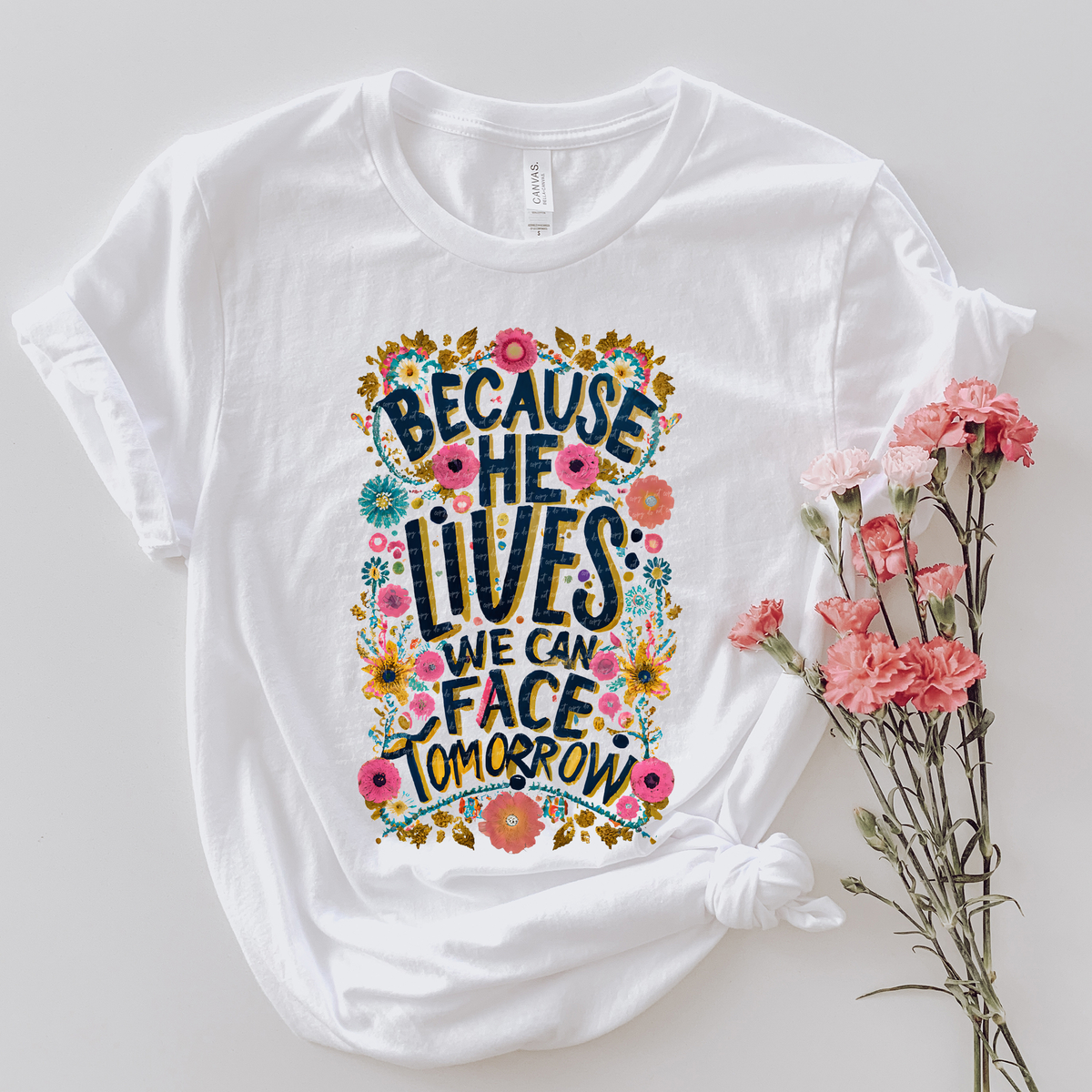 Because He Lives We Can Face Tomorrow Floral 76812 DTF Transfer