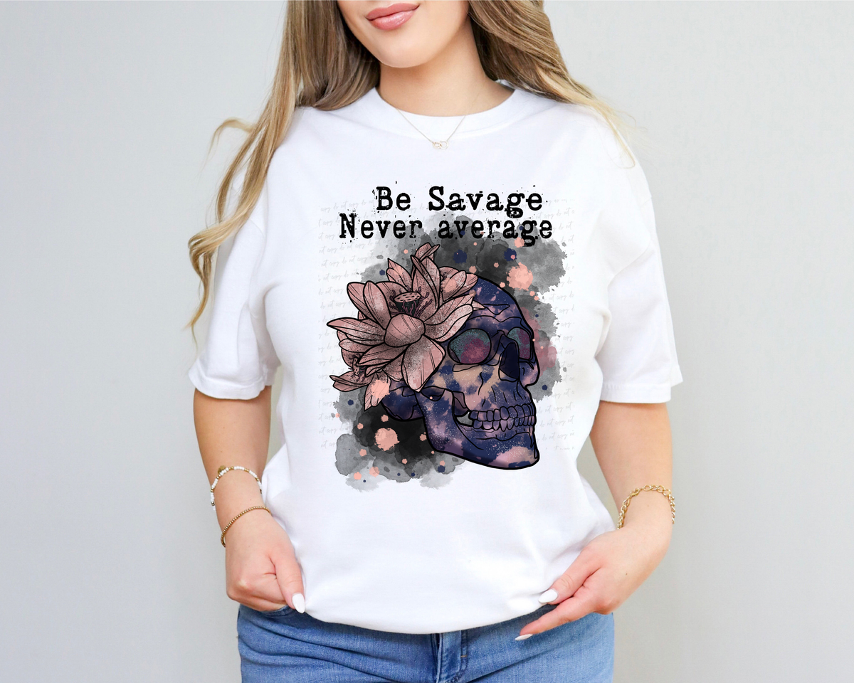 Be Savage Never Average Skull Flower 116531 DTF Transfer