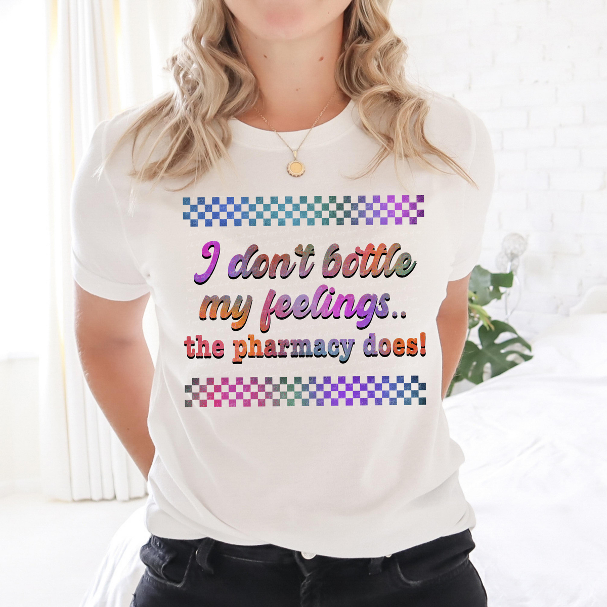 I Don't Bottle My Feelings The Pharmacy Does Colored (Front Print) 74688 DTF Transfer