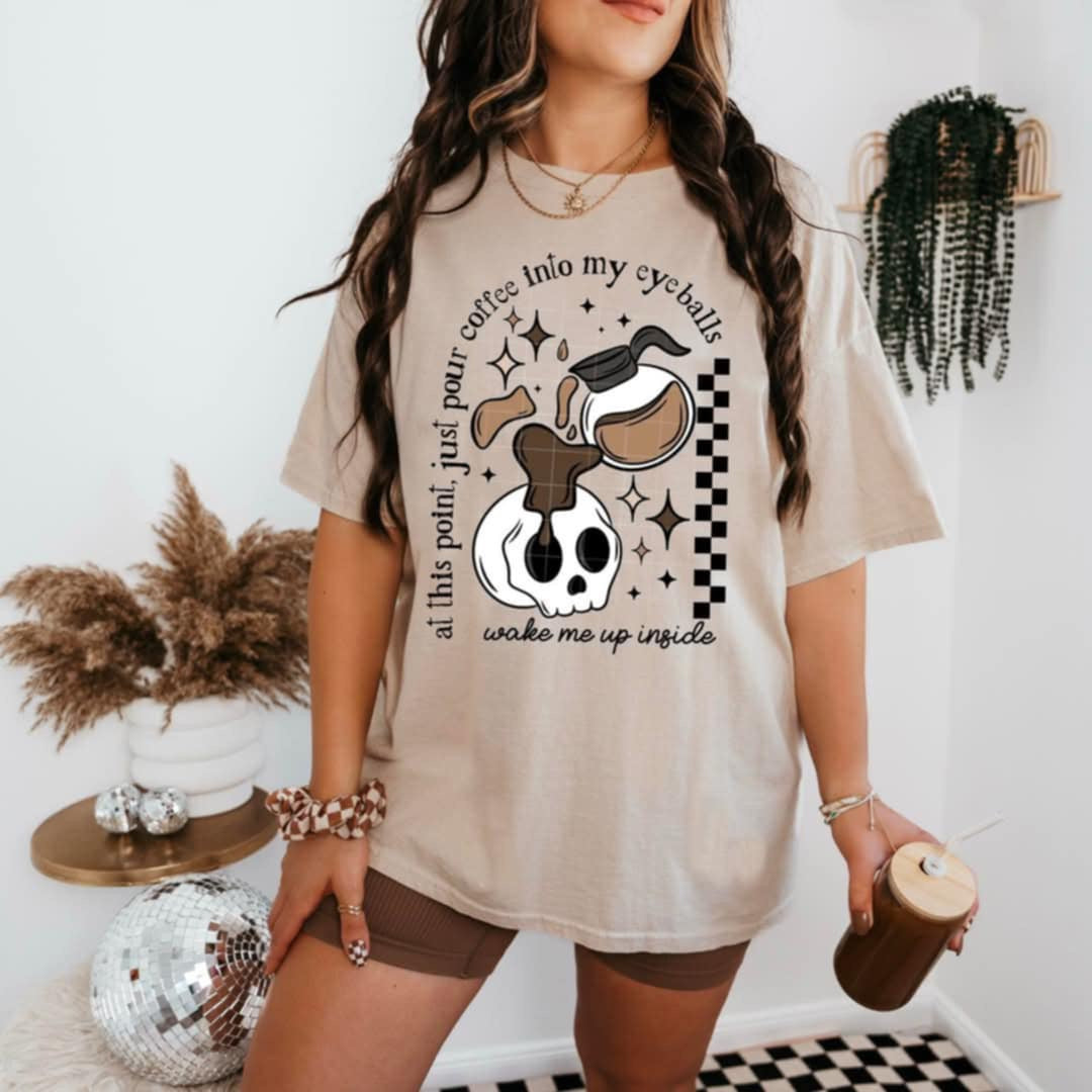 at this point just pour coffee into my eyeballs color with black font (CSC) 95242 DTF transfer