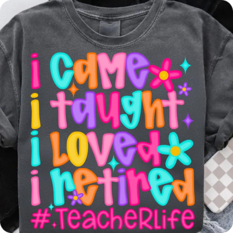 I came I taught I loved I retired 107553 DTF transfer