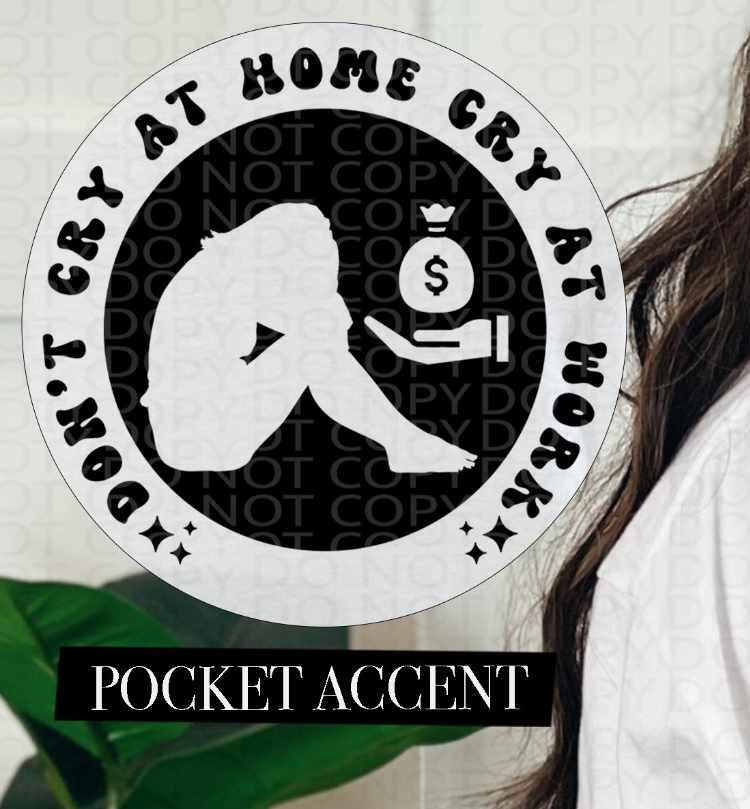 Don’t cry at home cry at work BLACK pocket (HW) 84686 DTF transfer