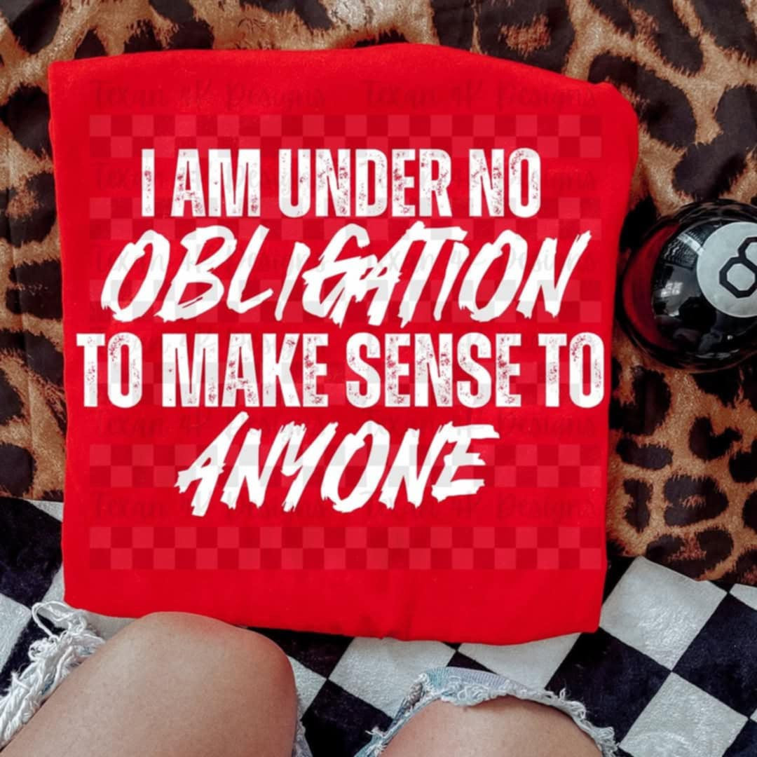 I am under no pressure obligation to make sense to anyone WHITE (Texans) 106342 DTF transfer