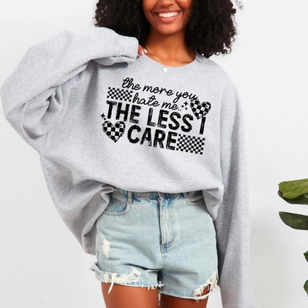 The more you hate me the less I care ONLY black font (CSC) 94103 DTF transfer
