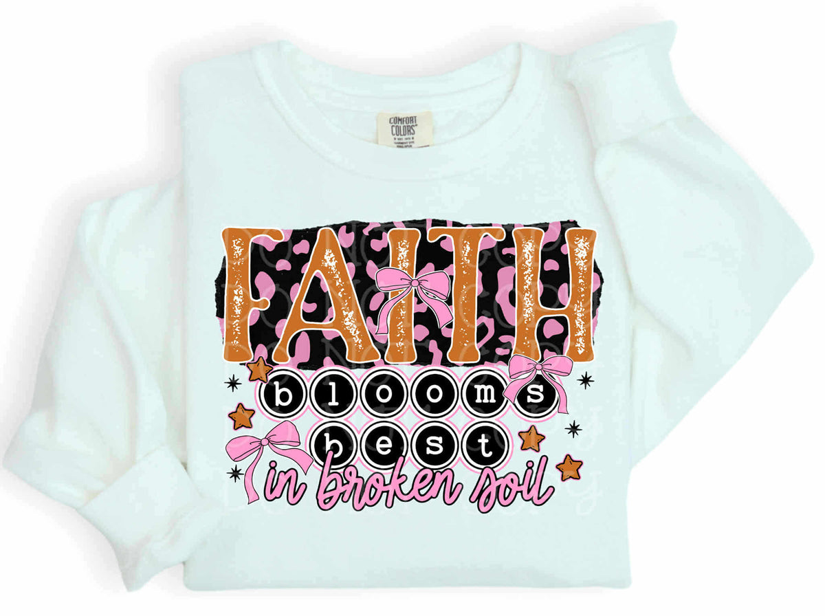 Faith Blooms Best in Broken Soil EXCLUSIVE DTF Transfer