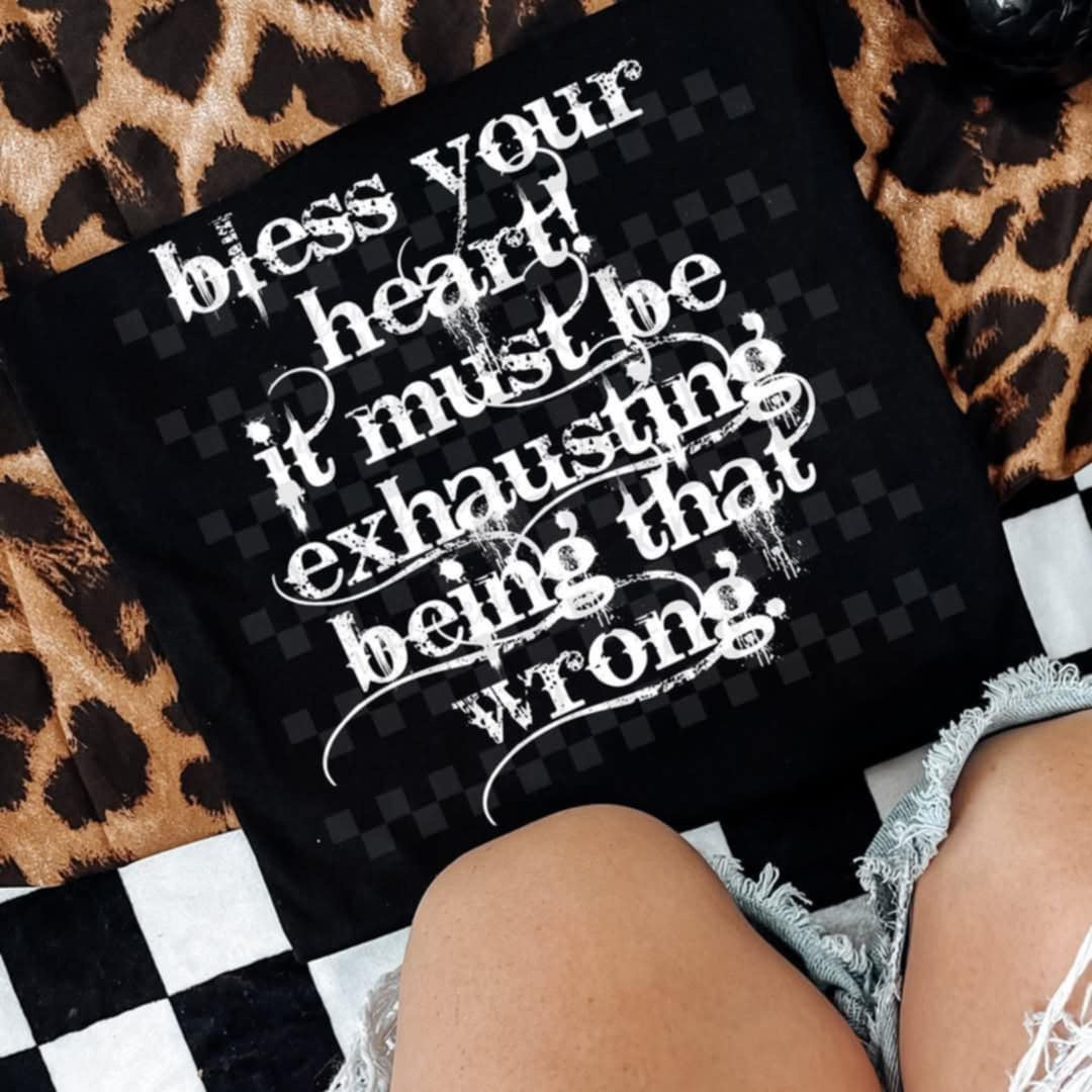 Bless your heart it must be exhausting being that wrong WHITE (Texans) 106337 DTF transfer