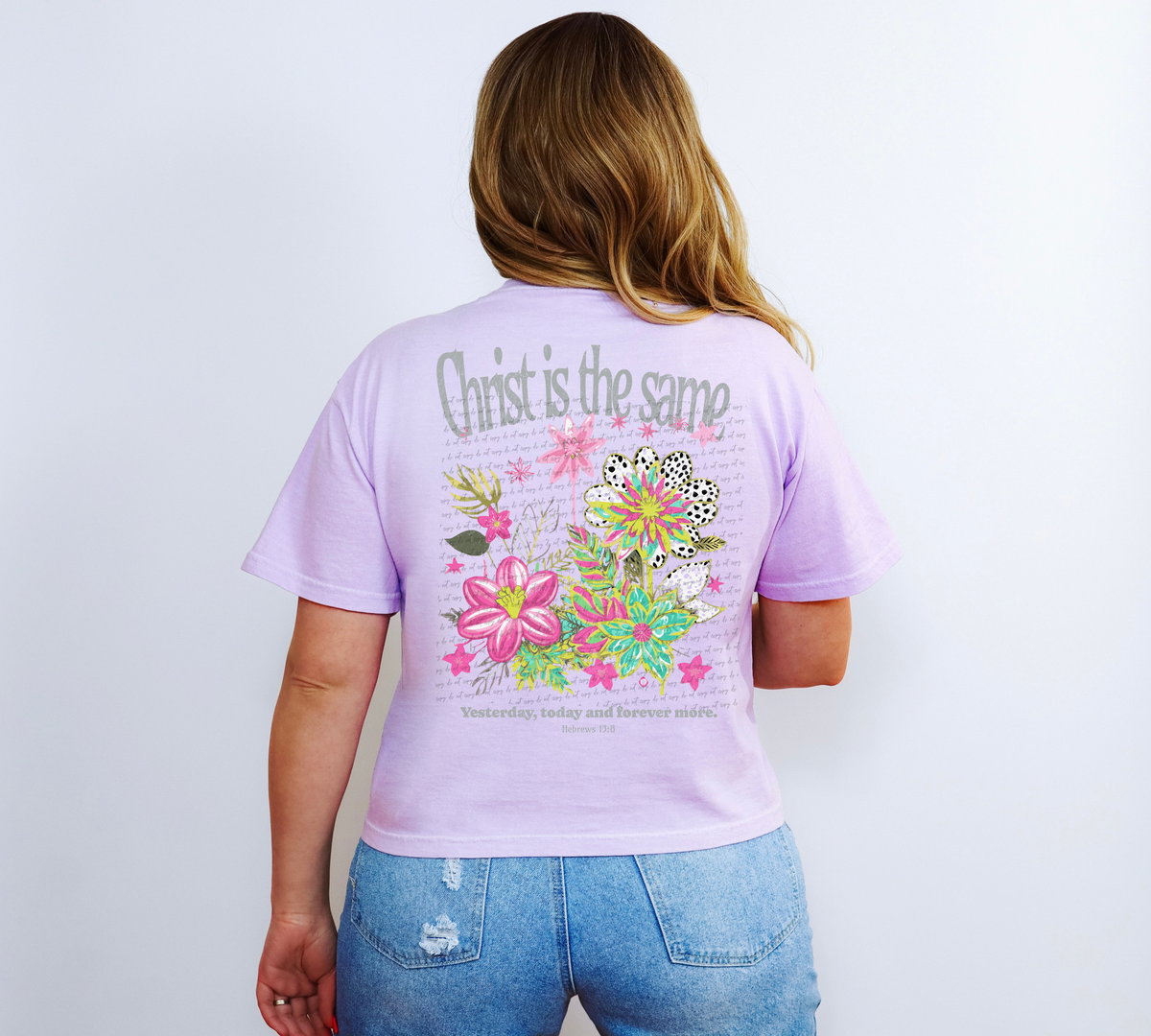 Christ Is The Same Yesterday Today And Forever More Hebrews 13:8 Floral (BACK PRINT) 76816 DTF Transfer