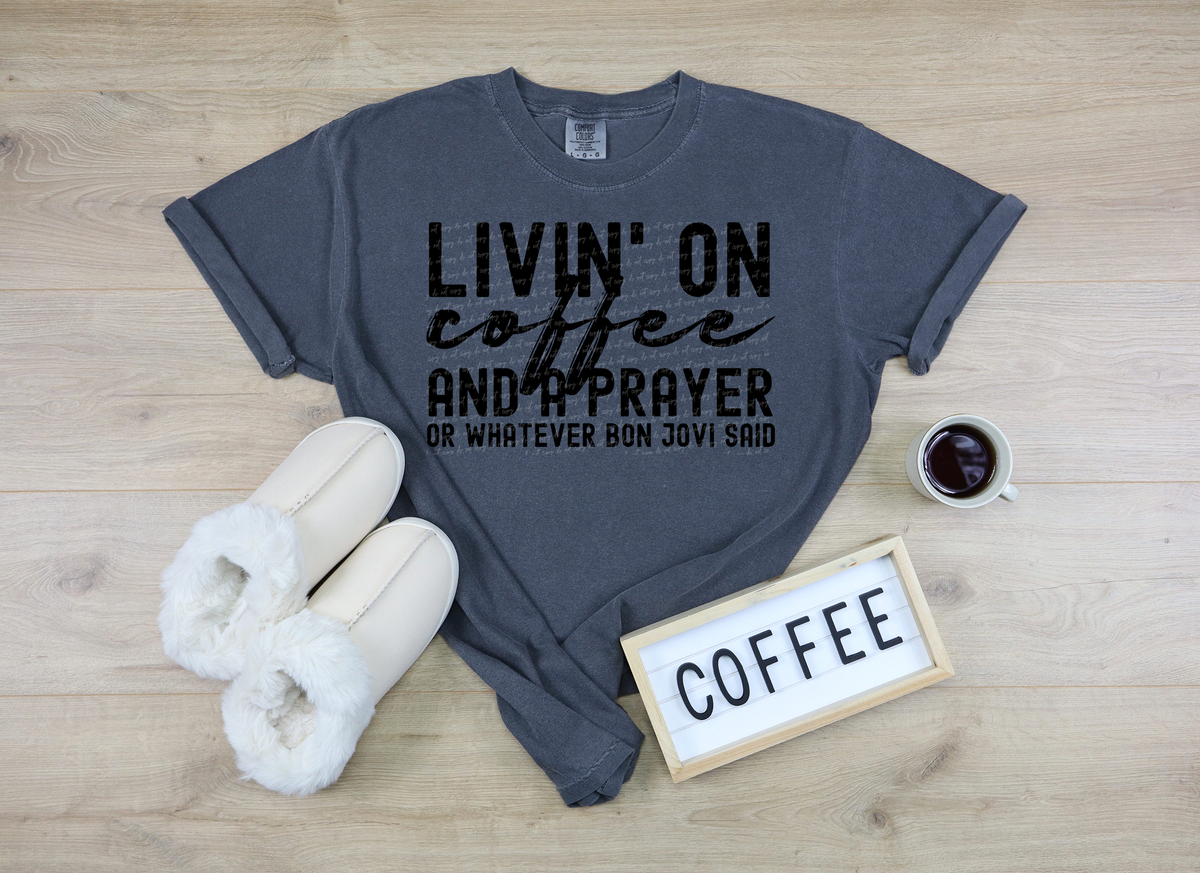 Livin' on Coffee And A Prayer Or Whatever Bon Jovi Said 59648 DTF Transfer