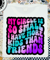 My Circle Is So Small I Have More Kids Than Friends 46176 DTF transfer