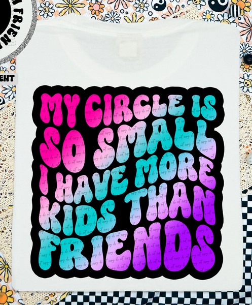 My Circle Is So Small I Have More Kids Than Friends 46176 DTF transfer