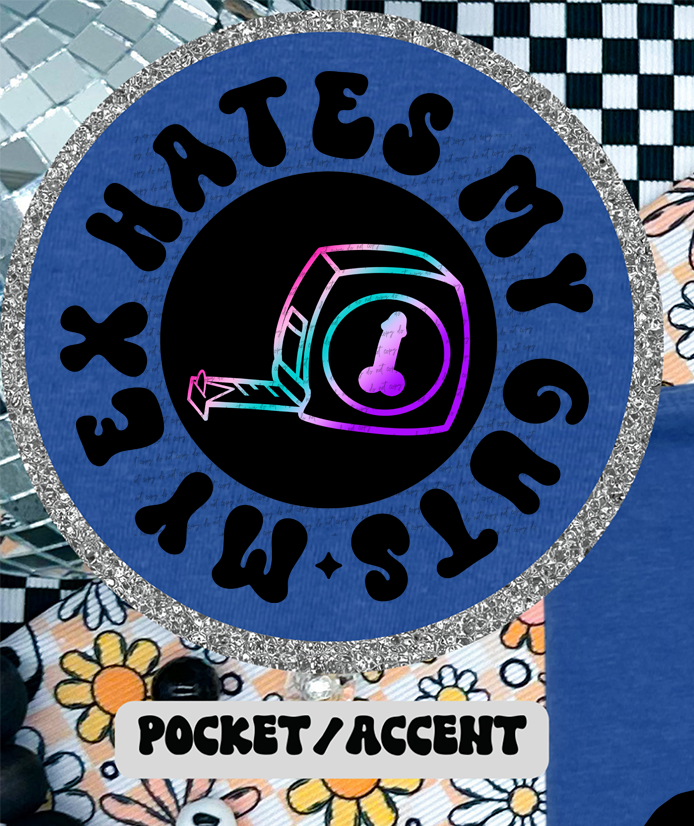 My Ex Hates My Guts Because He Couldn't Reach Them Pocket 46205 DTF transfer