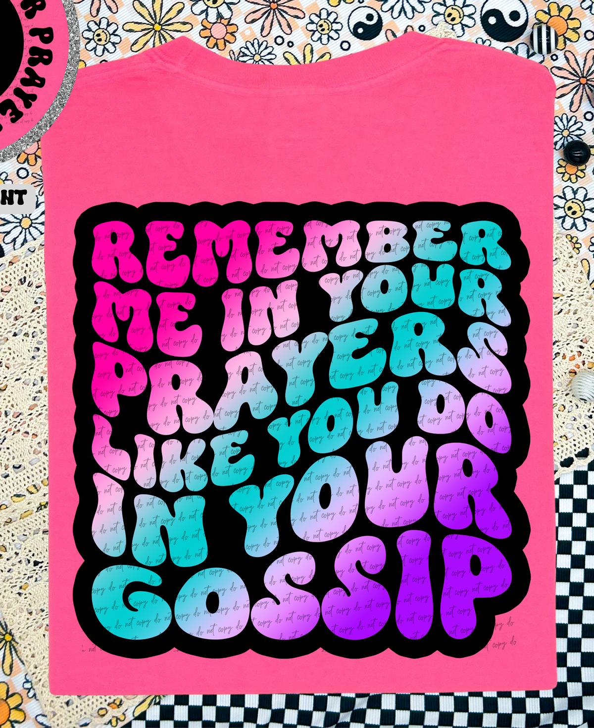 Remember Me In Your Prayers Like You Do In Your Gossip 46210 DTF transfer