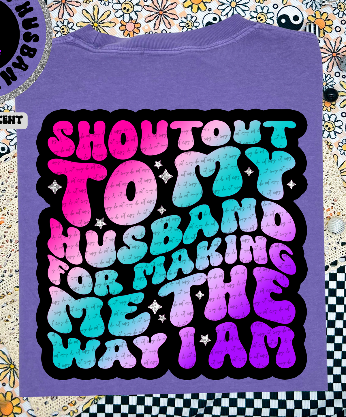 Shout Out To My Husband For Making Me The Way I Am 46212 DTF transfer