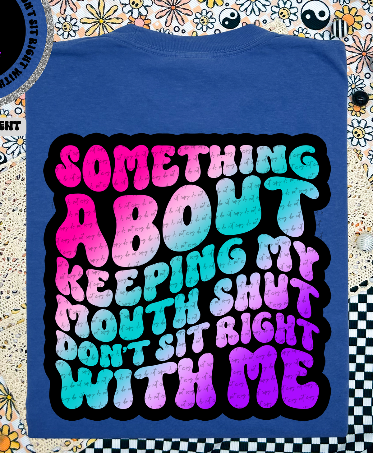Something About Keeping My Mouth Shut Don't Sit Right With Me 46220 DTF transfer