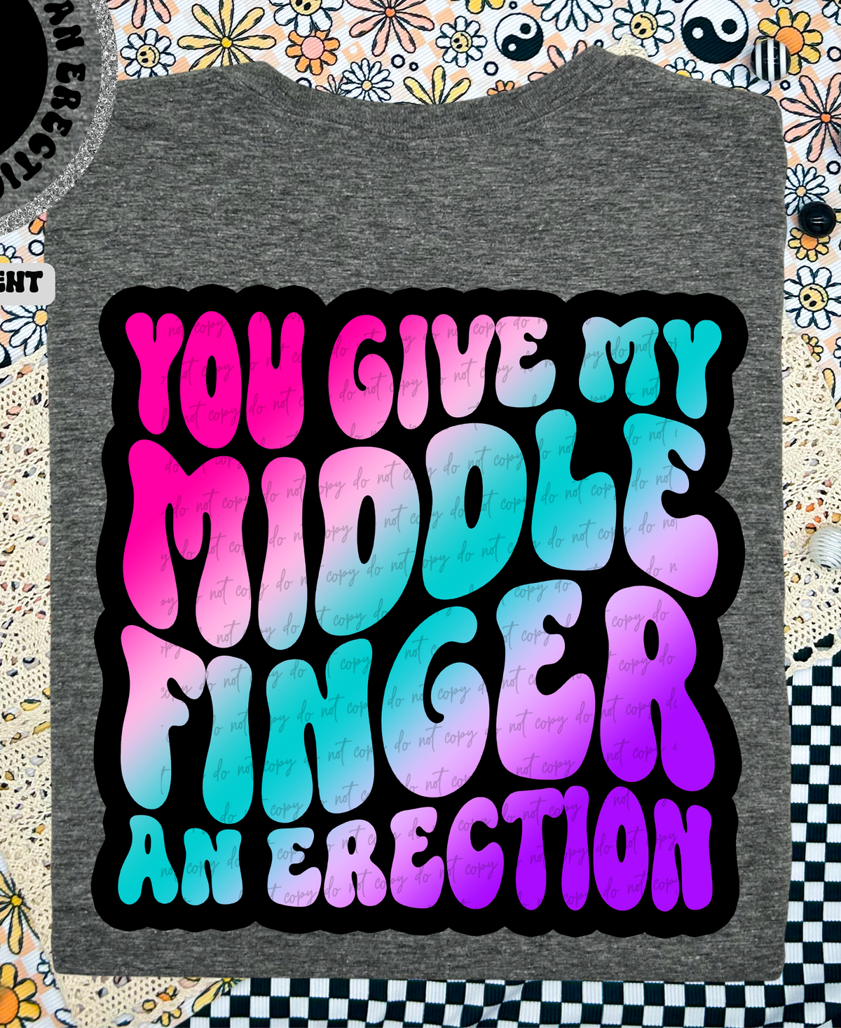 You Give My Middle Finger An Erection 46222 DTF transfer