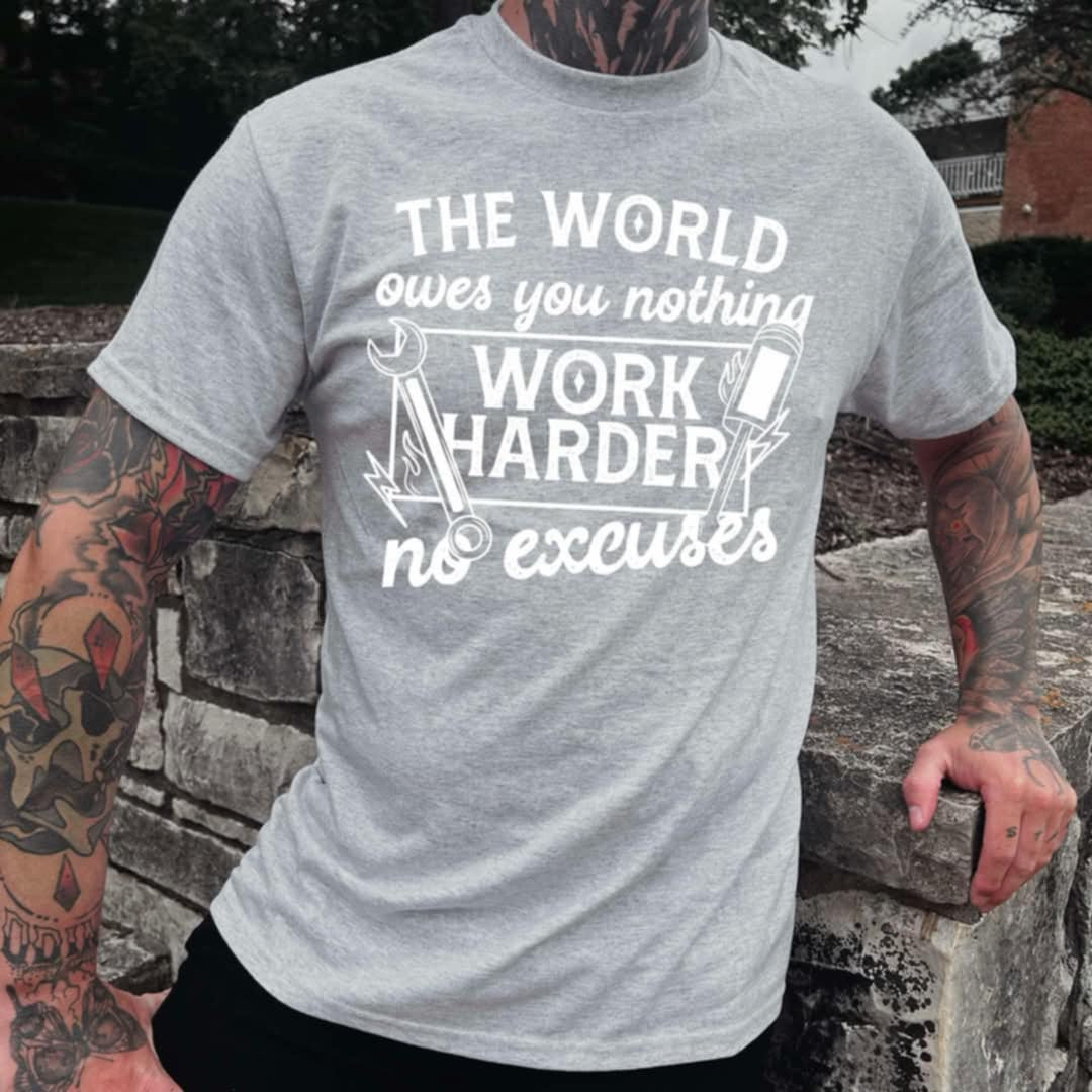 The world owes you nothing work harder no excuses WHITE (CSC) 91557 DTF transfer