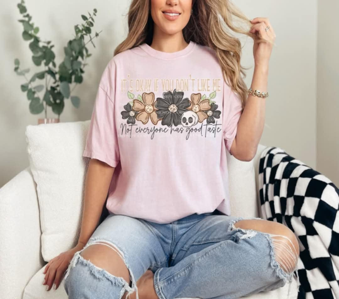 It’s okay if you don’t like me not everyone has good taste (40E) 96895 DTF transfer