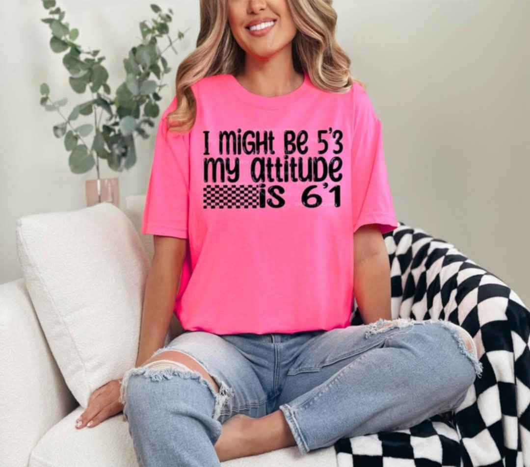 I might be 5’3 but my attitude is 6’1 checkered (Linda) 99695 DTF transfer