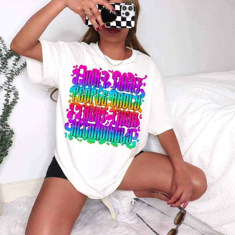 I don’t treat people badly I treat them accordingly (LYTTLE) 67830 DTF transfer